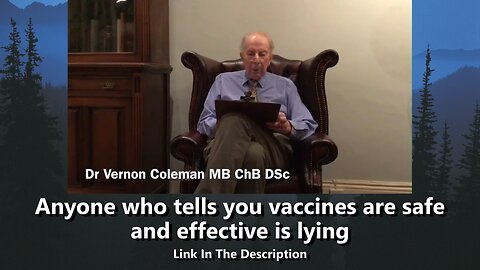 Anyone who tells you vaccines are safe and effective is lying (Dr.Vernon Coleman)