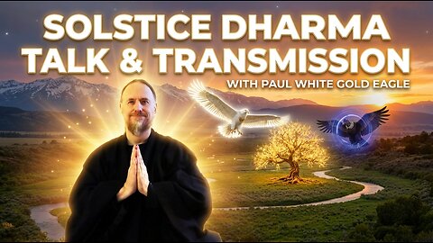 Solstice Dharma Talk & Transmission with Paul White Gold Eagle & Guided Meditation w/ Sacred Condor