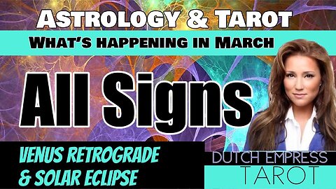 ALL SIGNS MARCH ASTROLOGY & TAROT READING | VENUS RETROGRADE/SOLAR ECLIPSE