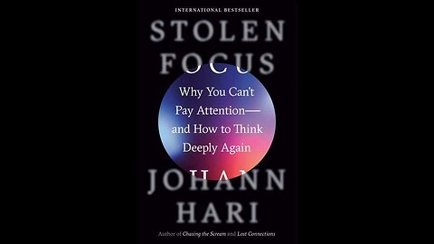 Stolen Focus - Why You Can't Pay Attention and How to Think Deeply Again by Johann Hari | Summary