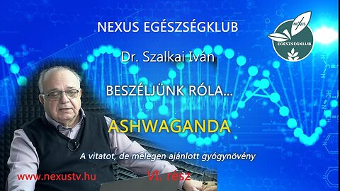Dr. Szalkai Iván: BESZÉLJÜNK RÓLA: AZ ASHWAGANDA - NEXUS EGÉSZSÉGKLUB