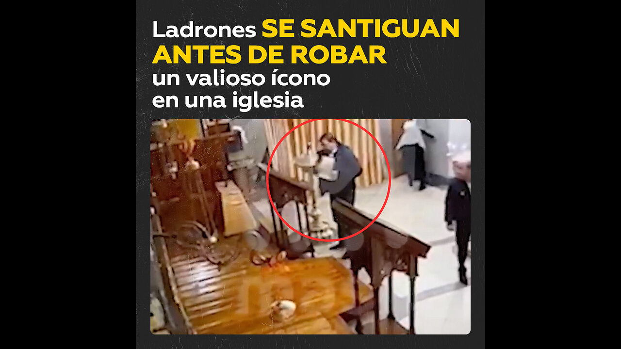 Ladrones se santiguan antes de robar un valioso ícono en una iglesia