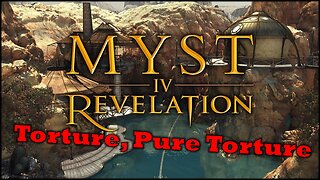 MYST IV | Torture Time | RERUN
