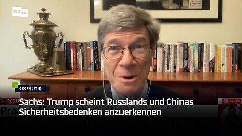 Sachs: Trump scheint Russlands und Chinas Sicherheitsbedenken anzuerkennen