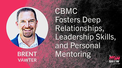 Ep. 764 - CBMC Fosters Deep Relationships, Leadership Skills, and Personal Mentoring - Brent Vawter