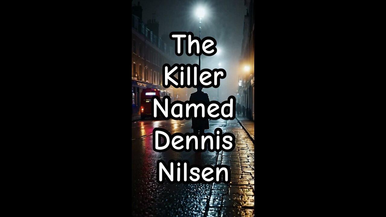 The killer named Dennis Nilsen.