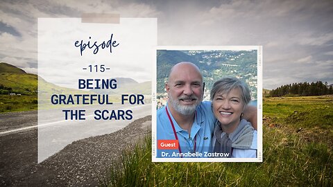 Being Grateful for the Scars | Episode 115 | Dr. Annabelle Zastrow | Two Roads Crossing