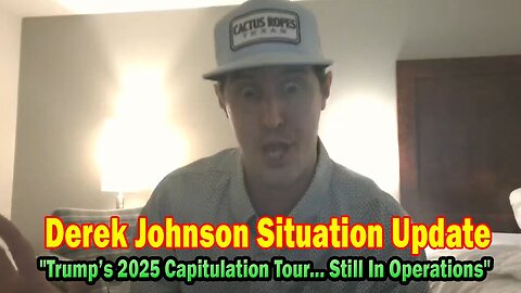 Derek Johnson Situation Update 03.10.25: "Trump’s 2025 Capitulation Tour... Still In Operations"