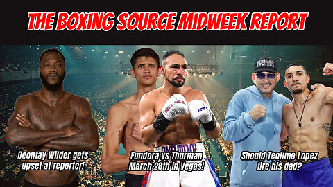 WILDER UPSET AT REPORTER? SHOULD TEO FIRE HIS DAD? FUNDORA AND THURMAN FACE OFF...AGAIN!