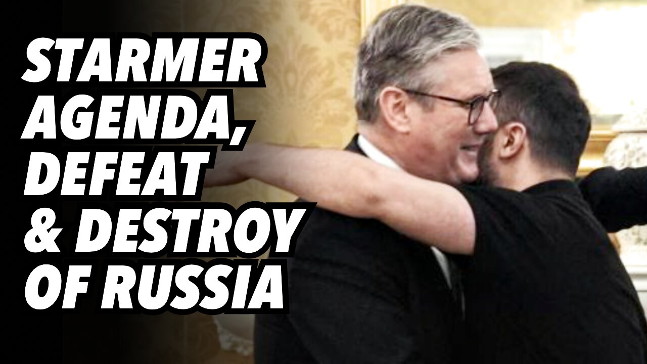 Starmer agenda, defeat and destroy RUSSIA. Part 2