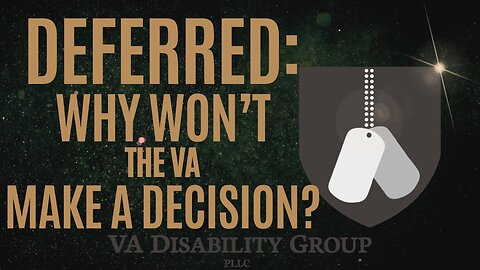 DEFERRED: Why Your VA Claim Is on Hold & What to Do Next