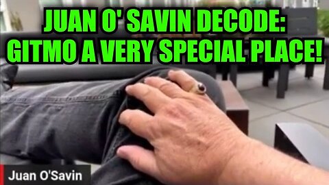 Juan O' Savin Decode - GITMO A Very Special Place!