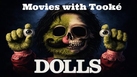 Movies with Tooké: Dolls