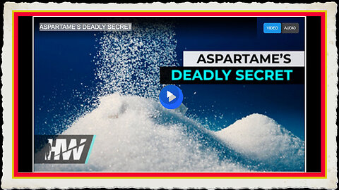 ASPARTAME’S DEADLY SECRET