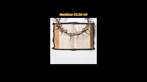 Matthew 22:36-40