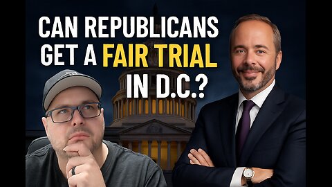 Can Republicans Get A FAIR Trial In DC?