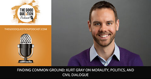 🌍 Finding Common Ground: Kurt Gray On Morality, Politics, And Civil Dialogue 🤝💡