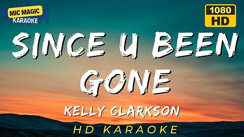 SINCE U BEEN GONE - KELLY CLARKSON (HD KARAOKE VERSION)