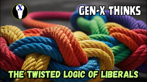 Gen-X Thinks: The Twisted Logic Of Liberals