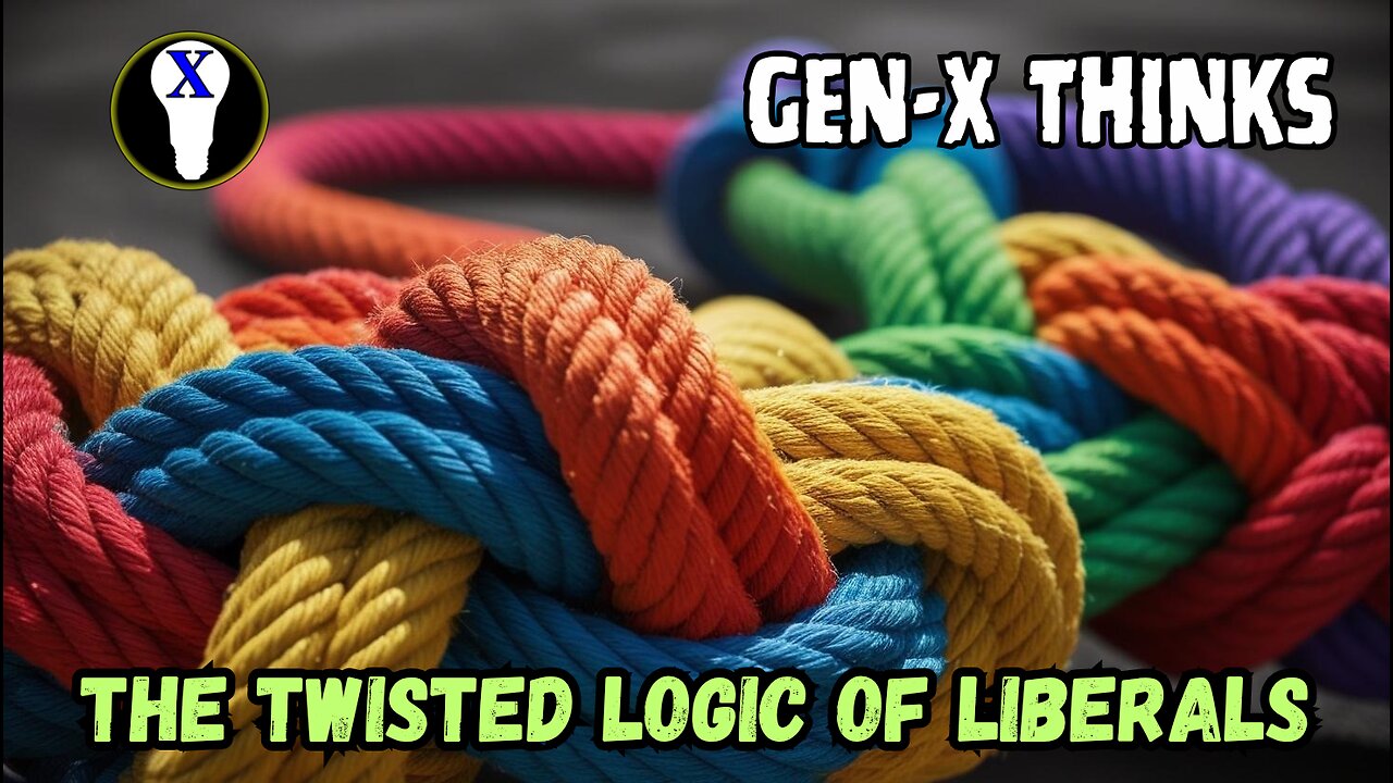 Gen-X Thinks: The Twisted Logic Of Liberals