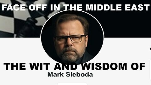 THE WIT & WISDOM OF MARK SLEBODA - US EMPIRE FACE OFF AGAINST RUSSIA, CHINA, IRAN IN THE MIDDLE EAST