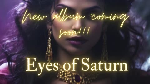 EYES OF SATURN (ALBUM)--Songs Sneak Peek!