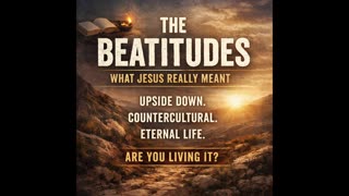 What Did Jesus Really Mean in the Beatitudes — Have We Misunderstood Them?