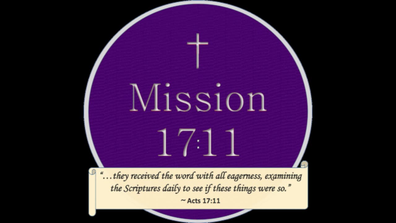 Mission 17:11 in a Nutshell