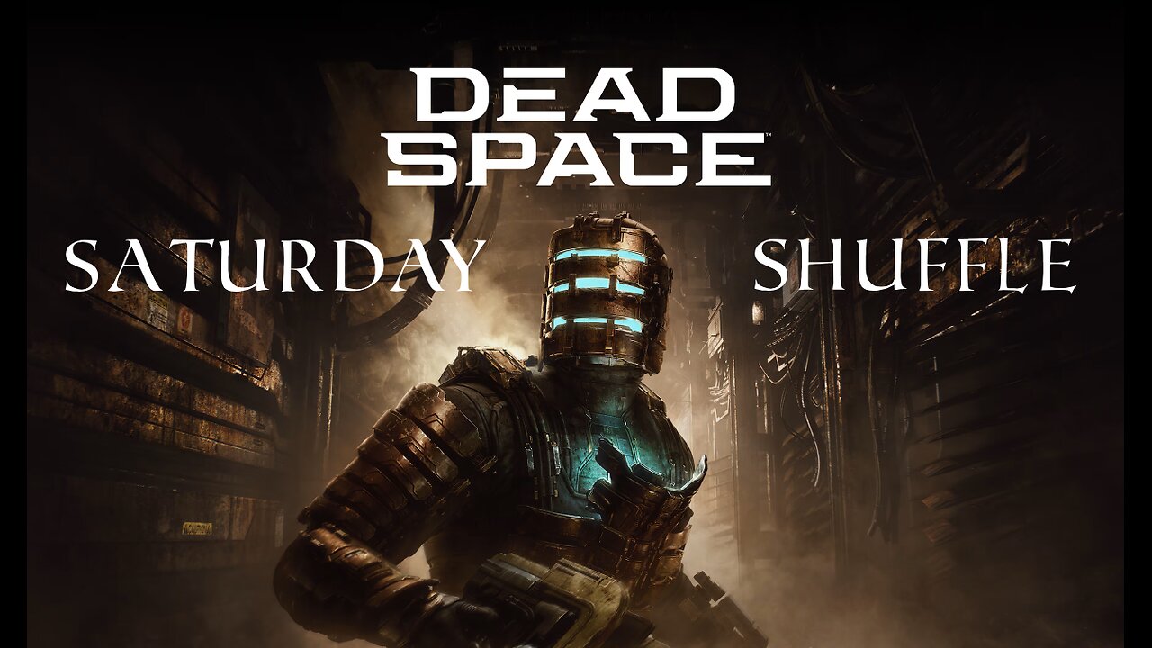 SATURDAY SHUFFLE Dead Space