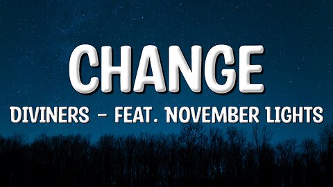 Diviners - Change - Lyrics (feat. November Lights)