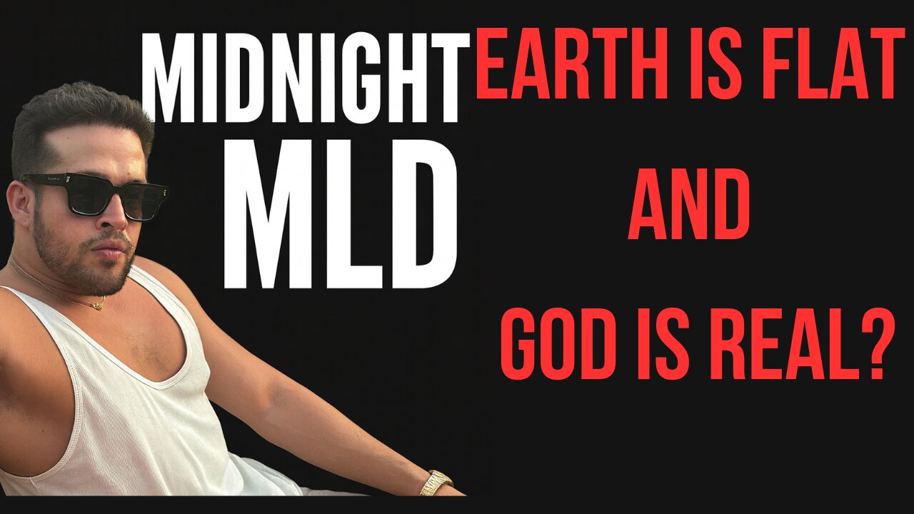 MIDNIGHT MLD: Earth is Flat & God is Real?
