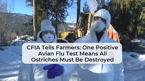 Clip #4: CFIA Tells Farmers: One Positive Avian Flu Test Means All Ostriches Must Be Destroyed