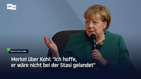 Merkel über Kohl: "Ich hoffe, er wäre nicht bei der Stasi gelandet"