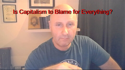 Is Capitalism to Blame for Everything?