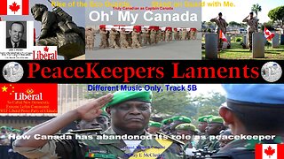PeaceKeepers Laments, Oh' My Canada, Pictorial Video, Track 5B