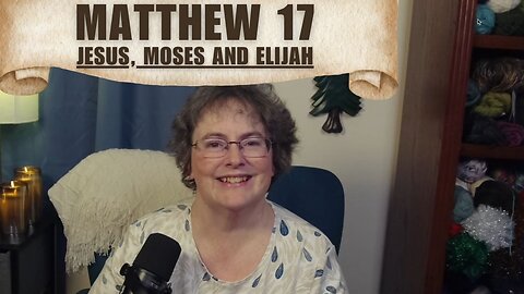 Matthew 17 - Jesus, Moses and Elijah