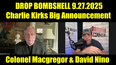 Colonel Macgregor & David Nino Rodriguez DROP BOMBSHELL 9.27.25 - Charlie Kirks Assassination 