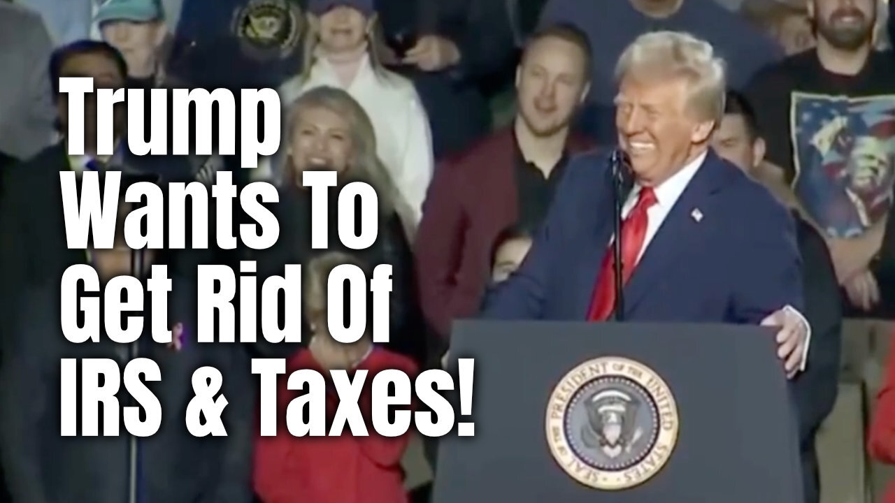 Trump Wants To Get Rid Of IRS & Taxes!