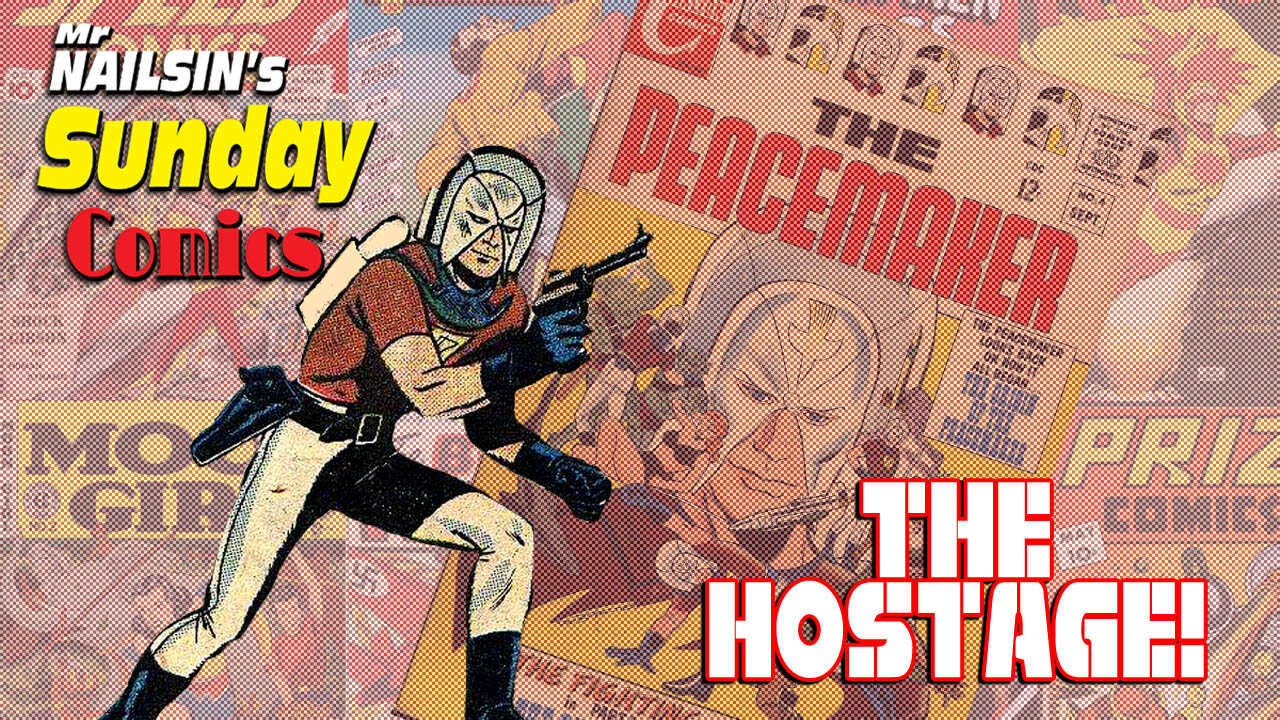 Mr Nailsin's Sunday Comics: Peacemaker - The Hostage!