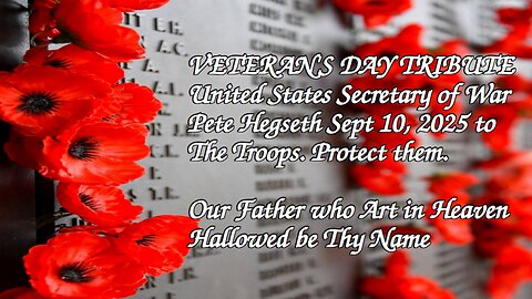 HAPPY VETERANS DAY in Reverance to those who Serve- Pete Hegseth Sec of the Dept of War 9 10 2025