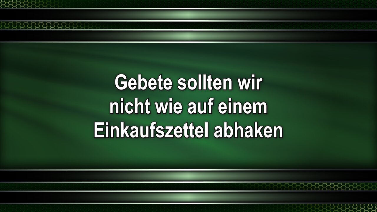 Gebete sollten wir nicht wie auf einem Einkaufszettel abhaken