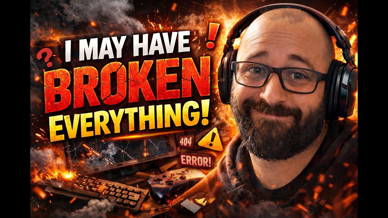 I may have broken everything🤷‍♂️