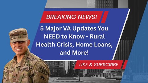 "BREAKING: 5 Major VA Updates You NEED to Know - Rural Health Crisis, Home Loans, and More!"