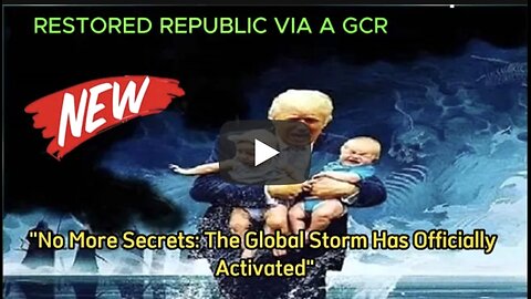 RESTORED REPUBLIC VIA A GCR "No More Secrets: The Global Storm Has Officially Activated"