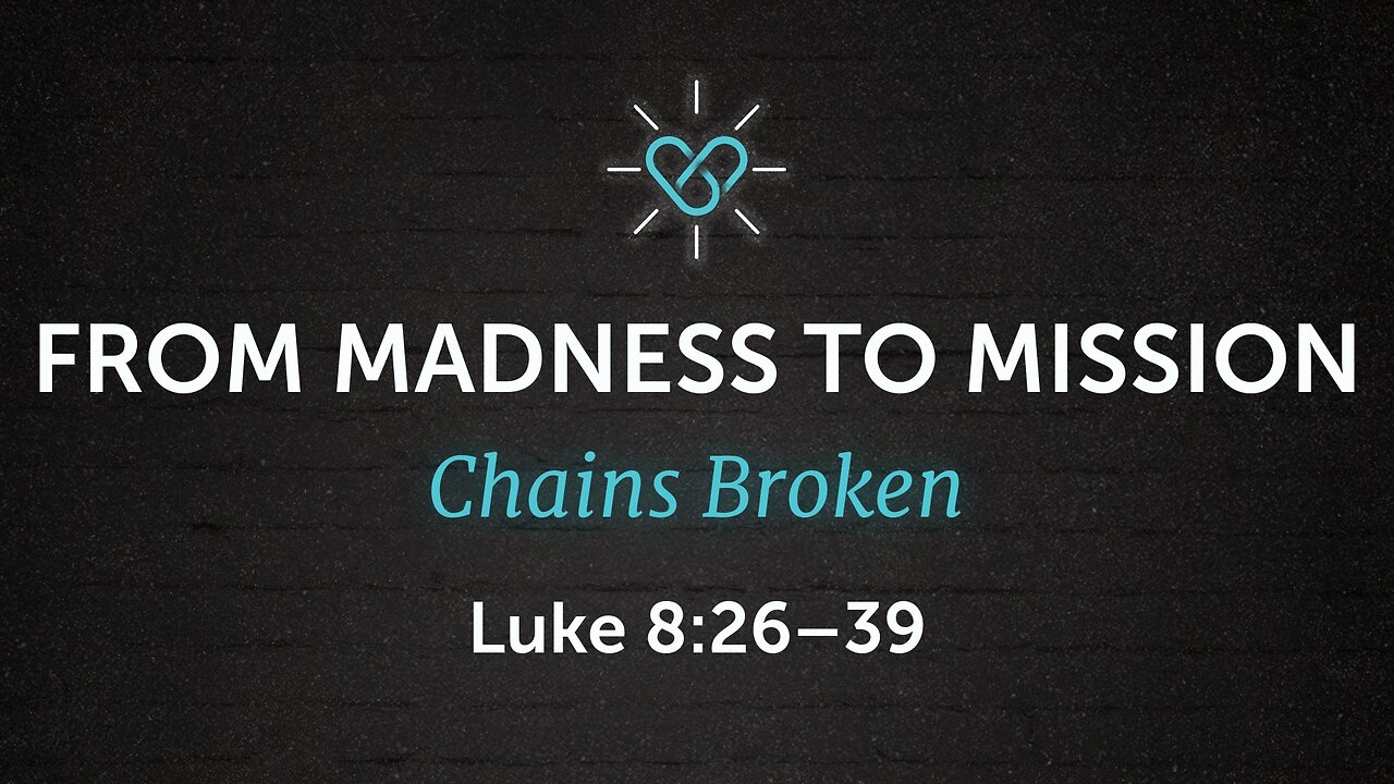 Sep. 28, 2025 - Sunday AM MESSAGE - From Madness to Mission (Luke 8:26-39)