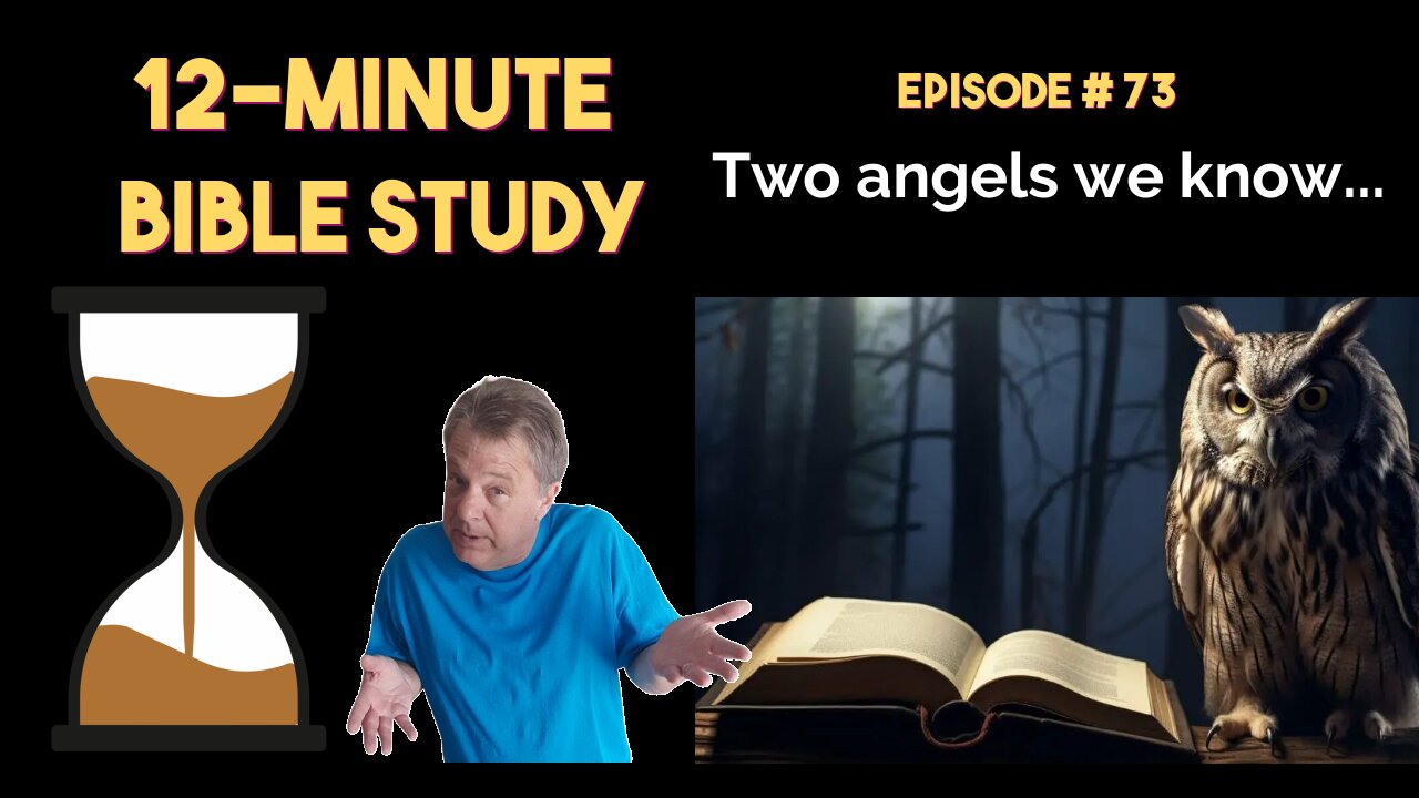 12-Minute Bible Study # 73: Two angels we know
