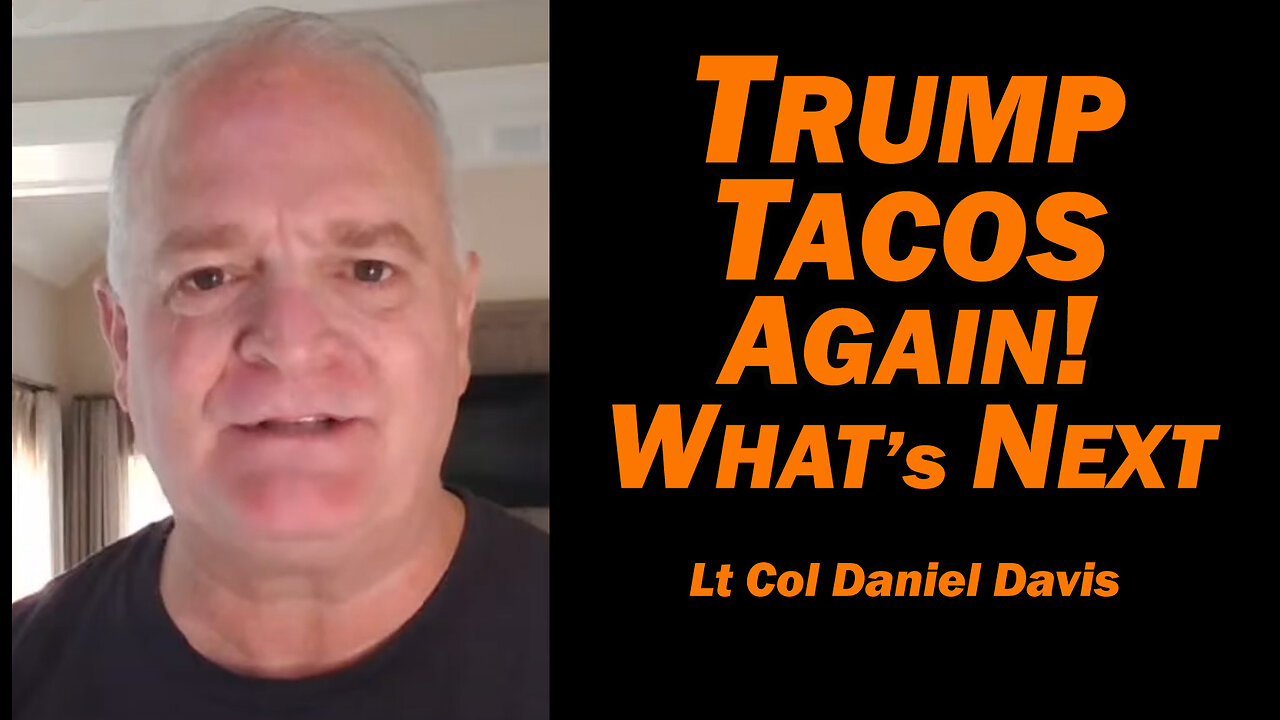 Trump Tacos Again! What's Next /Lt Col Daniel Davis