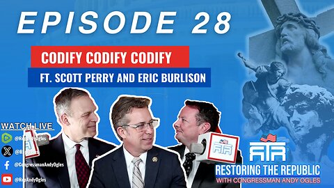 Restoring The Republic 28: CODIFY CODIFY CODIFY (FT. Scott Perry and Eric Burlison