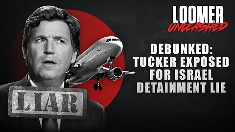 EP173: DEBUNKED: Tucker EXPOSED For Israel Detainment Lie