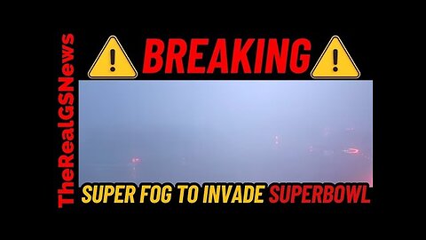 EMERGENCY ALERT!! Dangerous "SUPER FOG" To Invade Super Bowl LIX